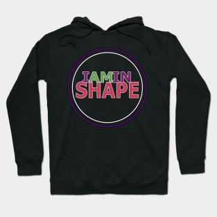 I am in Shape Hoodie